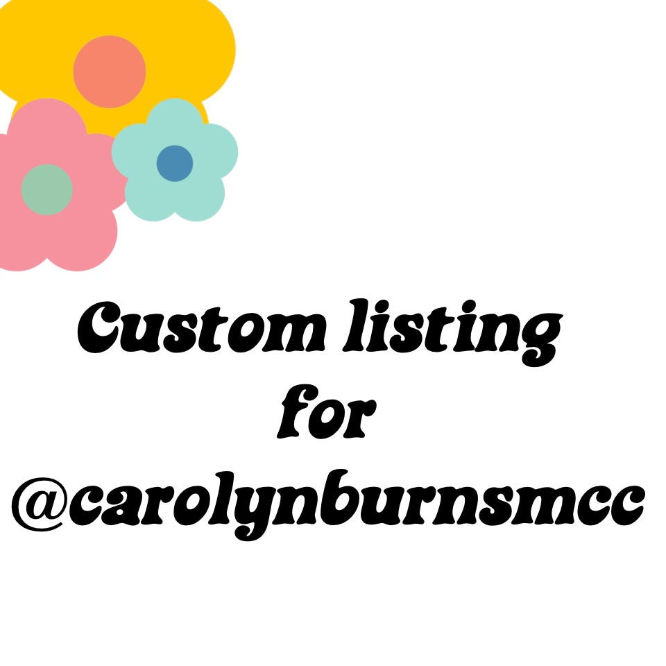Custom listing for @carolynburnsmcc